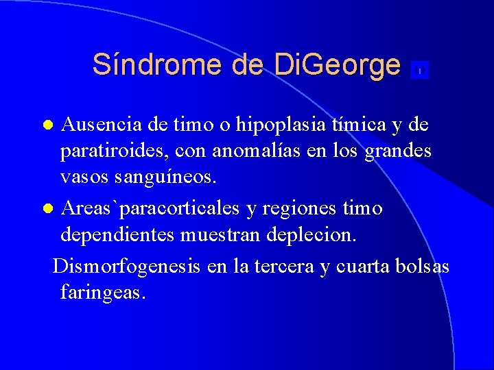 Síndrome de Di. George Ausencia de timo o hipoplasia tímica y de paratiroides, con