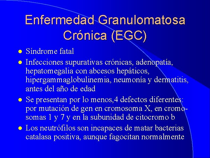 Enfermedad Granulomatosa Crónica (EGC) l l Síndrome fatal Infecciones supurativas crónicas, adenopatía, hepatomegalia con