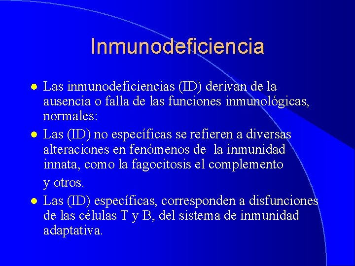 Inmunodeficiencia l l l Las inmunodeficiencias (ID) derivan de la ausencia o falla de
