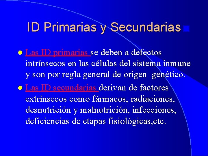 ID Primarias y Secundarias Las ID primarias se deben a defectos intrínsecos en las