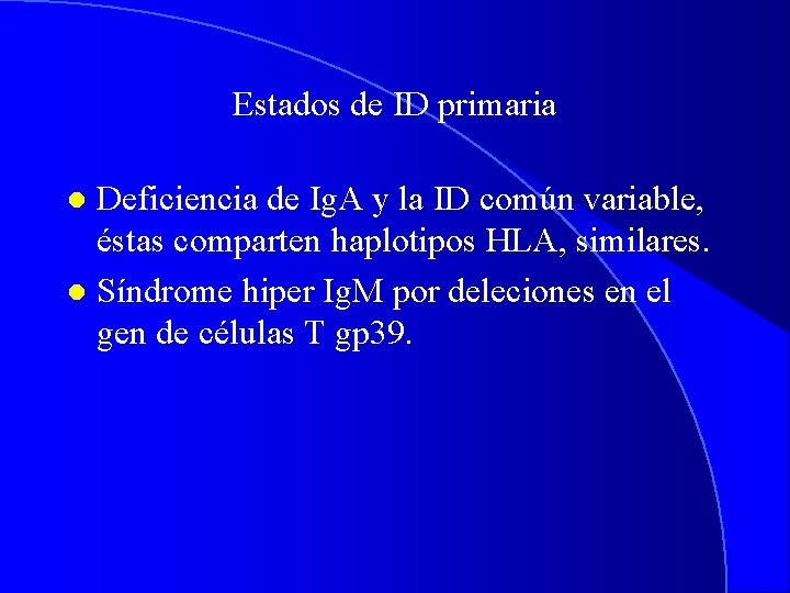 Estados de ID primaria Deficiencia de Ig. A y la ID común variable, éstas