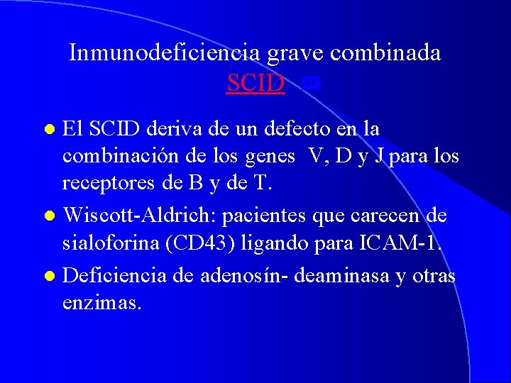 Inmunodeficiencia grave combinada SCID El SCID deriva de un defecto en la combinación de