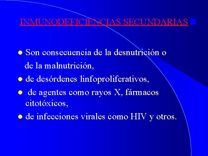 INMUNODEFICIENCIAS SECUNDARIAS Son consecuencia de la desnutrición o de la malnutrición, l de desórdenes