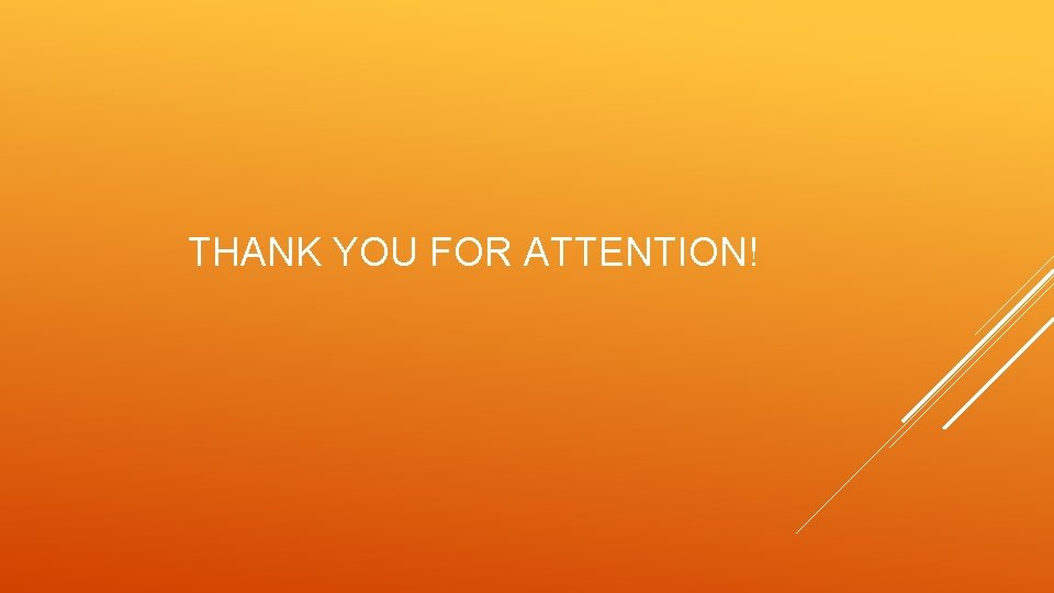 THANK YOU FOR ATTENTION! 