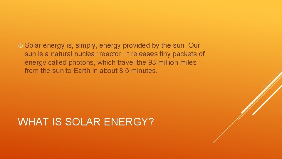  Solar energy is, simply, energy provided by the sun. Our sun is a
