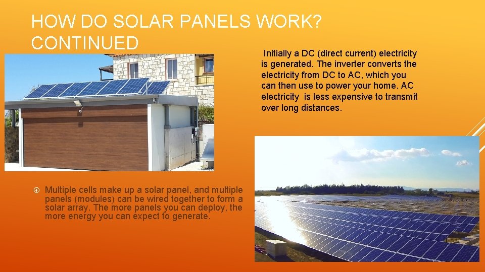 HOW DO SOLAR PANELS WORK? CONTINUED Initially a DC (direct current) electricity is generated.