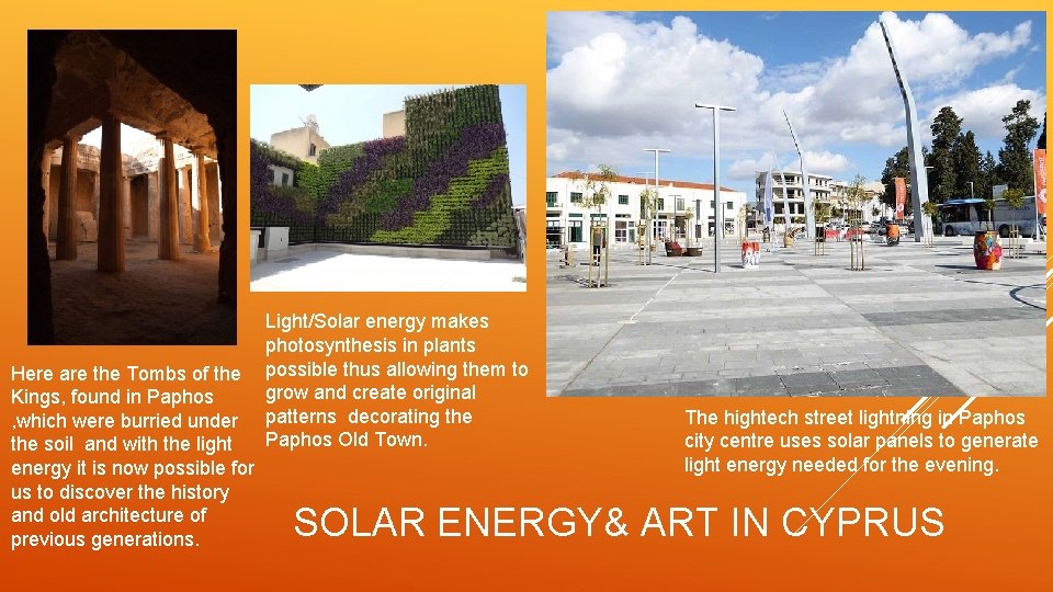 Here are the Tombs of the Kings, found in Paphos , which were burried