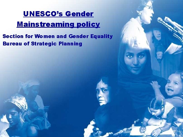 UNESCO’s Gender Mainstreaming policy Section for Women and Gender Equality Bureau of Strategic Planning
