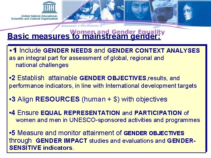 Basic measures to mainstream gender: • 1 Include GENDER NEEDS and GENDER CONTEXT ANALYSES
