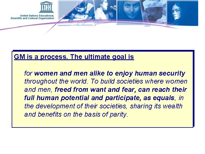 GM is a process. The ultimate goal is for women and men alike to