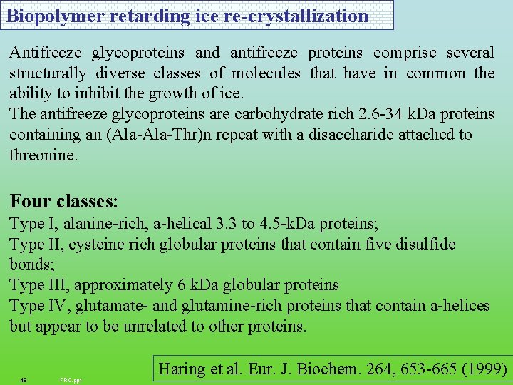Biopolymer retarding ice re-crystallization Antifreeze glycoproteins and antifreeze proteins comprise several structurally diverse classes