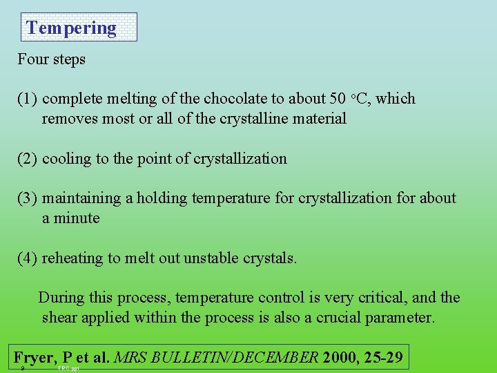 Tempering Four steps (1) complete melting of the chocolate to about 50 o. C,