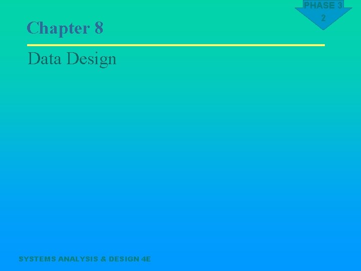 Chapter 8 Data Design SYSTEMS ANALYSIS & DESIGN 4 E PHASE 3 2 