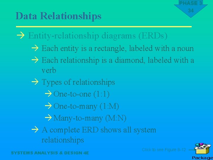 PHASE 3 34 Data Relationships à Entity-relationship diagrams (ERDs) à Each entity is a