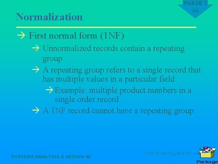 Normalization PHASE 3 44 à First normal form (1 NF) à Unnormalized records contain