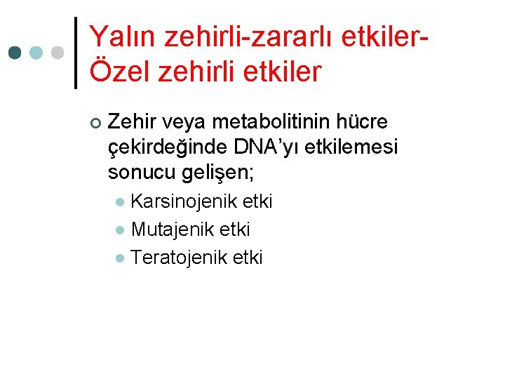 Yalın zehirli-zararlı etkilerÖzel zehirli etkiler ¢ Zehir veya metabolitinin hücre çekirdeğinde DNA’yı etkilemesi sonucu