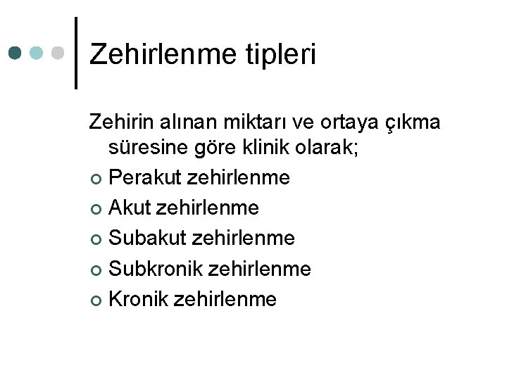 Zehirlenme tipleri Zehirin alınan miktarı ve ortaya çıkma süresine göre klinik olarak; ¢ Perakut