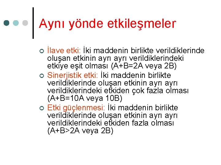 Aynı yönde etkileşmeler ¢ ¢ ¢ İlave etki: İki maddenin birlikte verildiklerinde oluşan etkinin