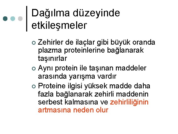 Dağılma düzeyinde etkileşmeler Zehirler de ilaçlar gibi büyük oranda plazma proteinlerine bağlanarak taşınırlar ¢