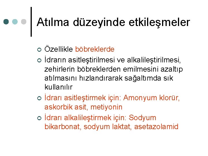 Atılma düzeyinde etkileşmeler ¢ ¢ Özellikle böbreklerde İdrarın asitleştirilmesi ve alkalileştirilmesi, zehirlerin böbreklerden emilmesini