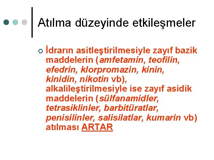 Atılma düzeyinde etkileşmeler ¢ İdrarın asitleştirilmesiyle zayıf bazik maddelerin (amfetamin, teofilin, efedrin, klorpromazin, kinidin, Atılma düzeyinde etkileşmeler ¢ İdrarın asitleştirilmesiyle zayıf bazik maddelerin (amfetamin, teofilin, efedrin, klorpromazin, kinidin,