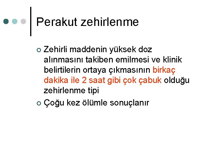 Perakut zehirlenme Zehirli maddenin yüksek doz alınmasını takiben emilmesi ve klinik belirtilerin ortaya çıkmasının