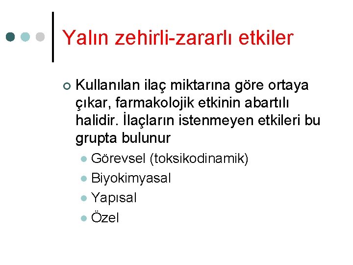 Yalın zehirli-zararlı etkiler ¢ Kullanılan ilaç miktarına göre ortaya çıkar, farmakolojik etkinin abartılı halidir.