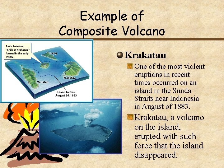 Example of Composite Volcano Krakatau One of the most violent eruptions in recent times