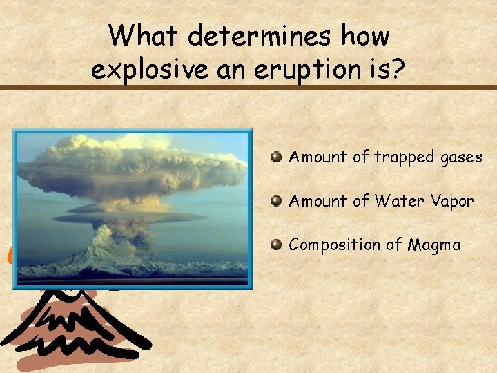 What determines how explosive an eruption is? Amount of trapped gases Amount of Water