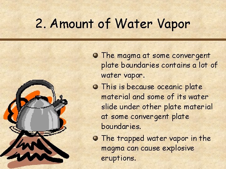 2. Amount of Water Vapor The magma at some convergent plate boundaries contains a