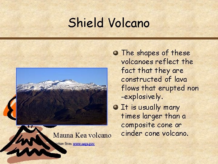 Shield Volcano Mauna Kea volcano picture from www. usgs. gov The shapes of these