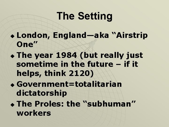 The Setting London, England—aka “Airstrip One” u The year 1984 (but really just sometime