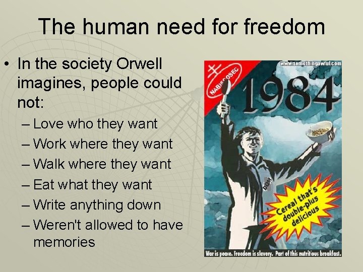 The human need for freedom • In the society Orwell imagines, people could not: