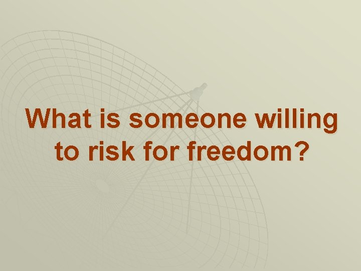 What is someone willing to risk for freedom? 