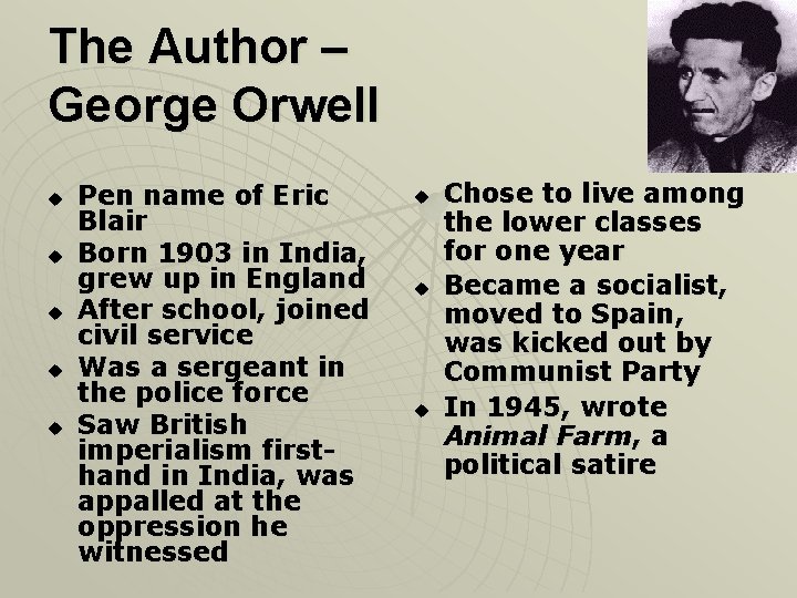 The Author – George Orwell u u u Pen name of Eric Blair Born