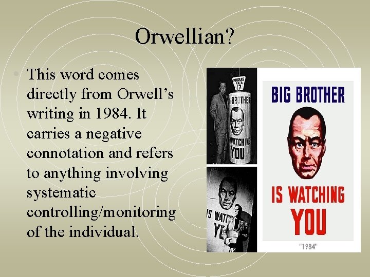Orwellian? • This word comes directly from Orwell’s writing in 1984. It carries a