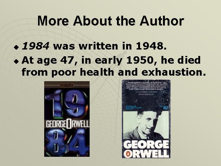 More About the Author 1984 was written in 1948. u At age 47, in