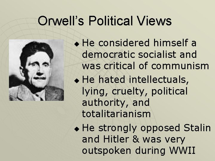 Orwell’s Political Views He considered himself a democratic socialist and was critical of communism