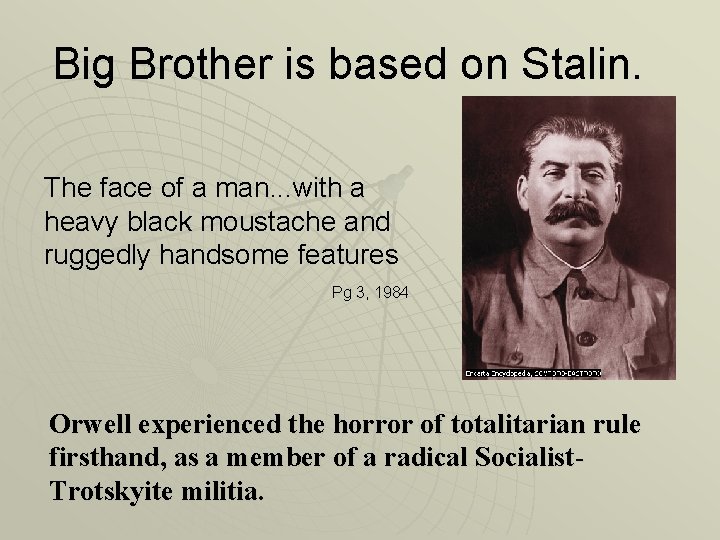 Big Brother is based on Stalin. The face of a man. . . with