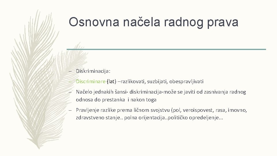 Osnovna načela radnog prava – Diskriminacija: – Discriminare (lat) –razlikovati, suzbijati, obespravljivati – Načelo