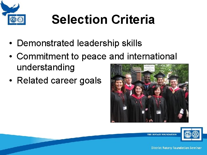 Selection Criteria • Demonstrated leadership skills • Commitment to peace and international understanding •