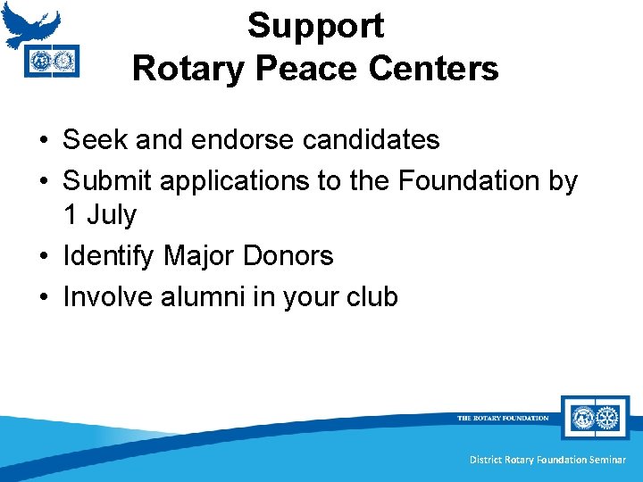 Support Rotary Peace Centers • Seek and endorse candidates • Submit applications to the