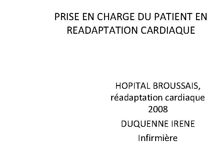 PRISE EN CHARGE DU PATIENT EN READAPTATION CARDIAQUE HOPITAL BROUSSAIS, réadaptation cardiaque 2008 DUQUENNE