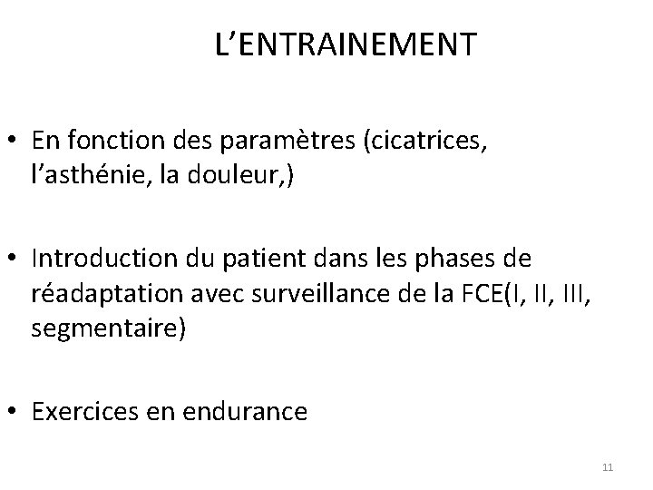 L’ENTRAINEMENT • En fonction des paramètres (cicatrices, l’asthénie, la douleur, ) • Introduction du