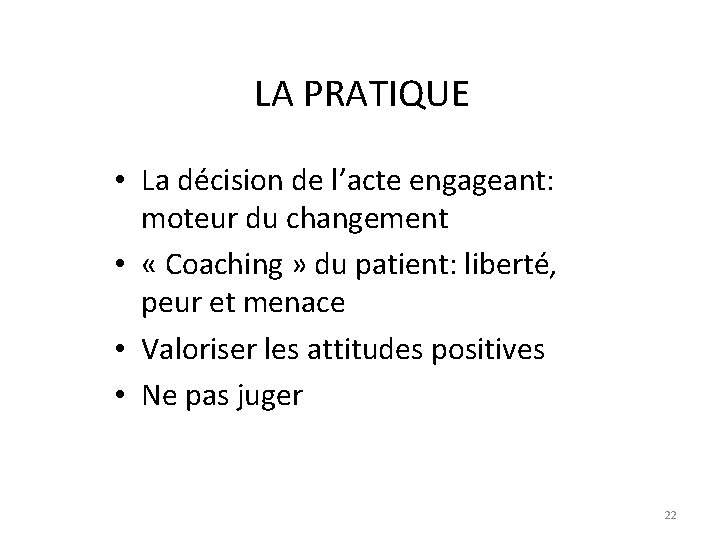 LA PRATIQUE • La décision de l’acte engageant: moteur du changement • « Coaching