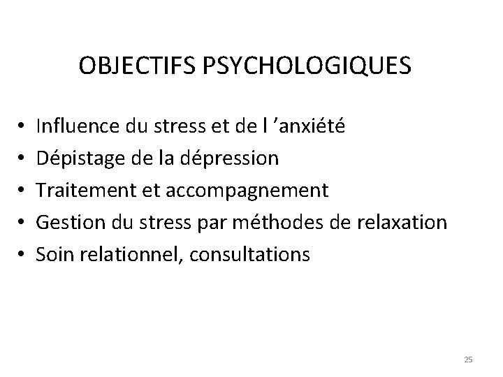 OBJECTIFS PSYCHOLOGIQUES • • • Influence du stress et de l ’anxiété Dépistage de