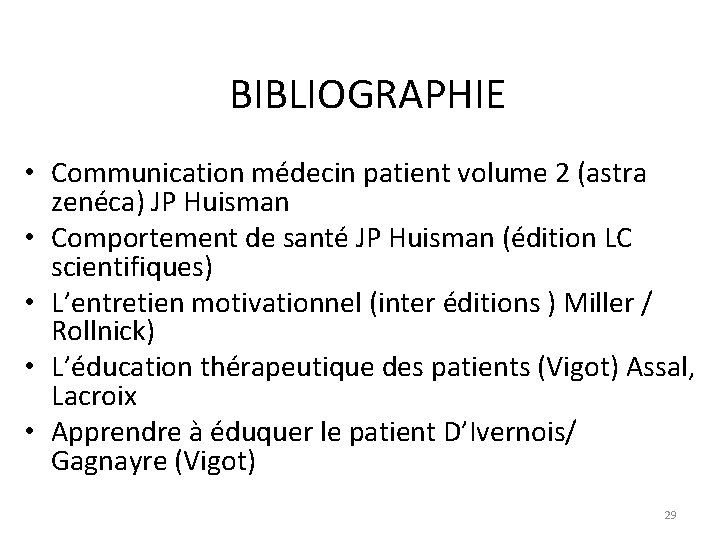 BIBLIOGRAPHIE • Communication médecin patient volume 2 (astra zenéca) JP Huisman • Comportement de