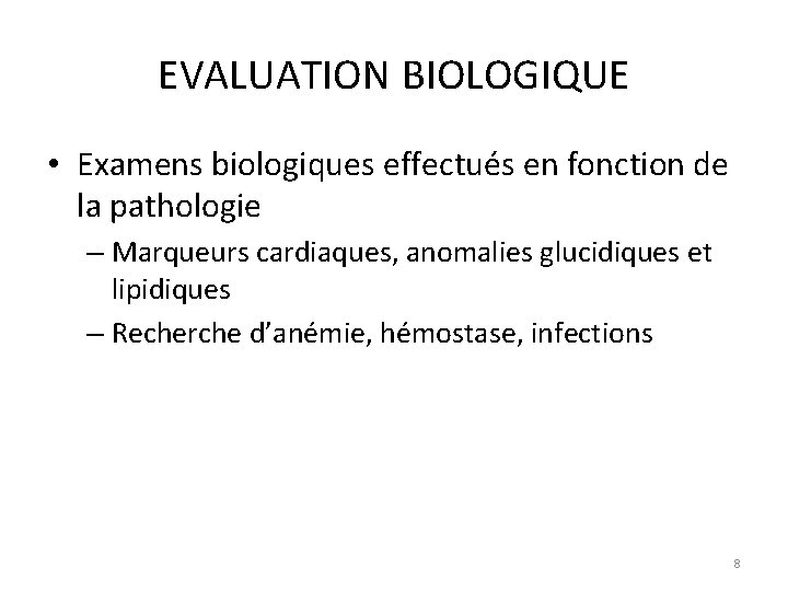 EVALUATION BIOLOGIQUE • Examens biologiques effectués en fonction de la pathologie – Marqueurs cardiaques,