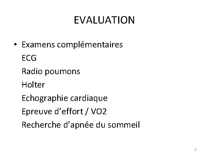 EVALUATION • Examens complémentaires ECG Radio poumons Holter Echographie cardiaque Epreuve d’effort / VO