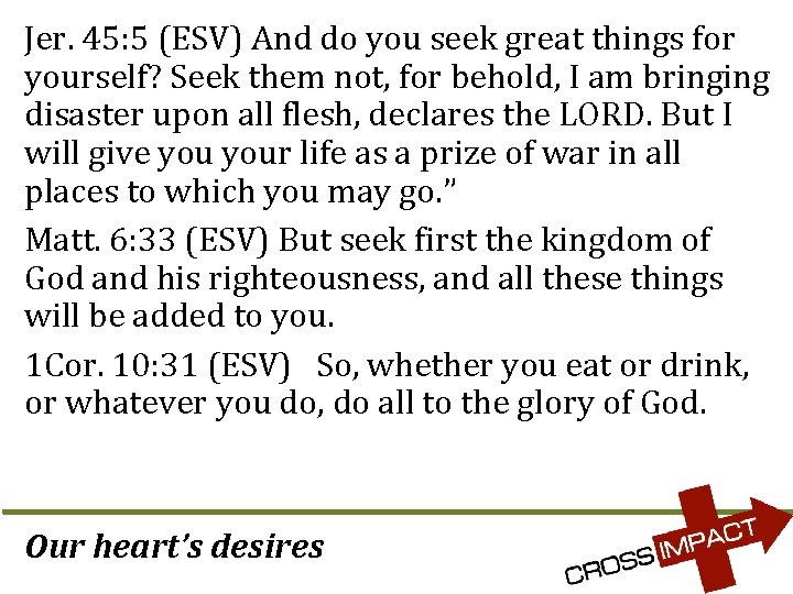 Jer. 45: 5 (ESV) And do you seek great things for yourself? Seek them